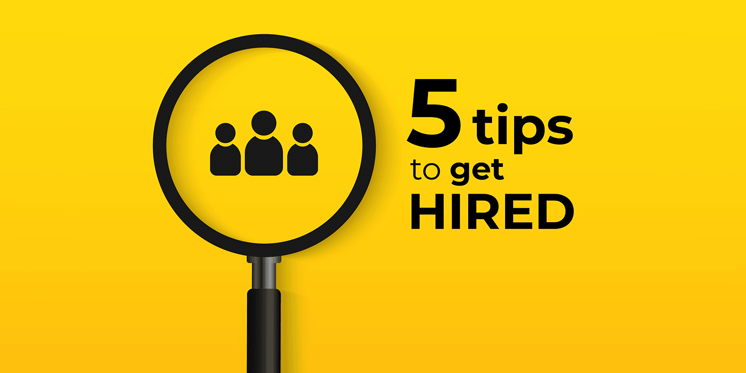 5 Tips to Help You Get Hired Right Now